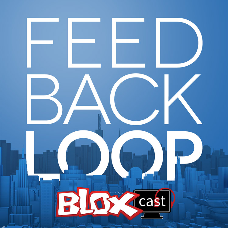 feedback loop bloxcast edition roblox blog