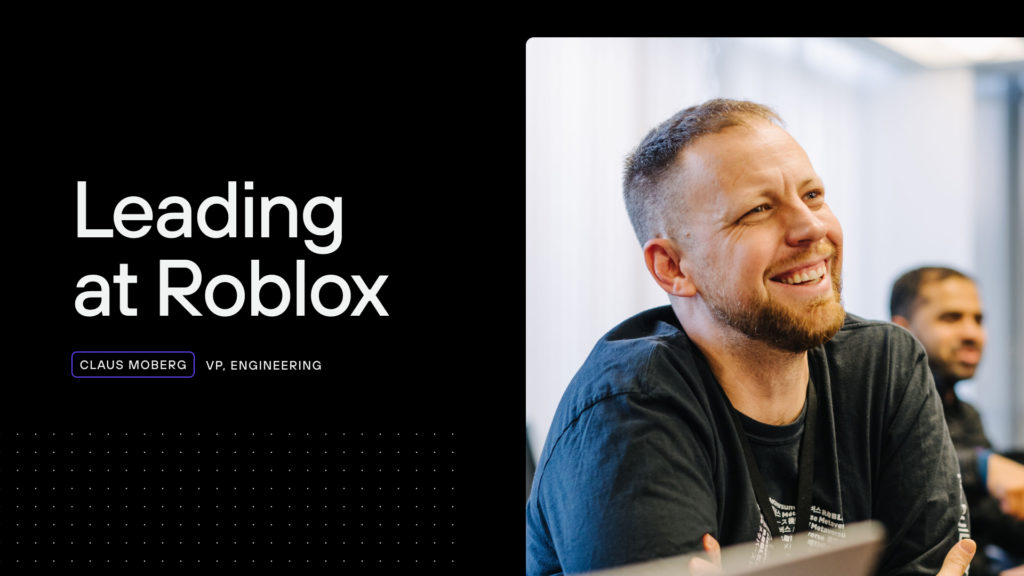 Leading at Roblox with Claus Moberg, VP of Engineering