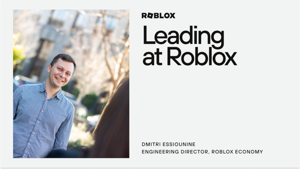 Leading at Roblox with Dmitri Essiounine, Director of Engineering on Roblox's Economy Team